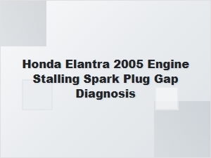 Diagnosing Honda Elantra Engine Stalling Spark Plug Issues
