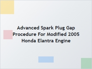 Optimizing Spark Plug Gap for Modified Honda Elantra Performance